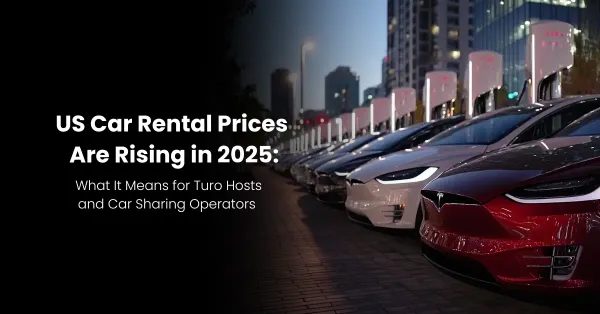 US Car Rental Prices Are Rising in 2025: What It Means for Turo Hosts and Car Sharing Operators